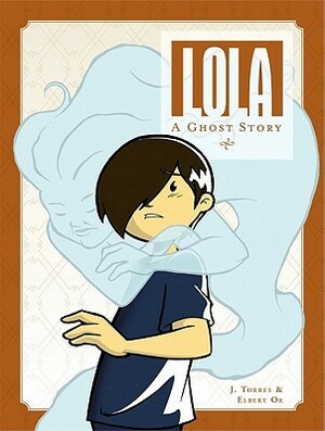 Lola: A Ghost Story by Elbert Or, J. Torres