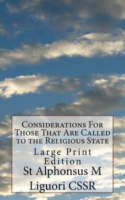 Considerations For Those That Are Called to the Religious State: Large Print Edition by St Alphonsus M. Liguori Cssr