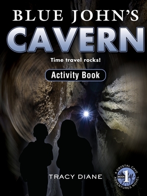 Blue John's Cavern Activity Book: Time Travel Rocks! by Tracy Diane