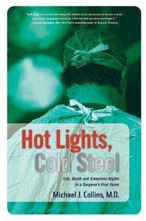 Hot Lights, Cold Steel: Life, Death and Sleepless Nights in a Surgeon's First Years by John Pruden, Michael J. Collins
