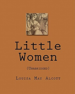 Little Women: (Unabridged) by Louisa May Alcott