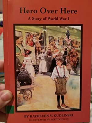 Hero Over Here A Story Of World War I by Bert Dodson, Kathleen V. Kudlinski