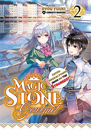 Magic Stone Gourmet: Eating Magical Power Made Me The Strongest Volume 2 by Ryou Yuuki