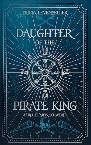 Daughter of the Pirate King: Fürchte mein Schwert by Tricia Levenseller, Frauke Meier