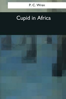 Cupid in Africa by P. C. Wren