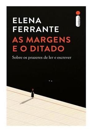 As margens e o ditado: Sobre os prazeres de ler e escrever by Elena Ferrante
