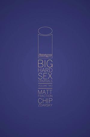 Big Hard Sex Criminals, Volume Two by Chip Zdarsky, Matt Fraction, Matt Fraction