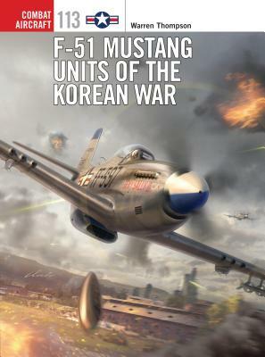 F-51 Mustang Units of the Korean War by Warren Thompson