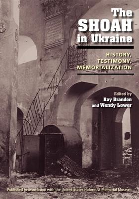 The Shoah in Ukraine: History, Testimony, Memorialization by 