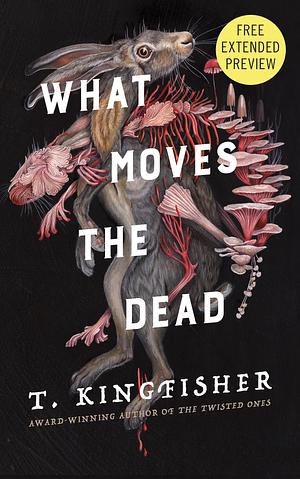 What Moves the Dead Sneak Peek by T. Kingfisher, T. Kingfisher