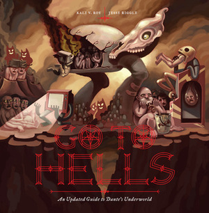 Go to Hells: An Updated Guide to Dante's Underworld by Jesse Riggle, Kali V. Roy