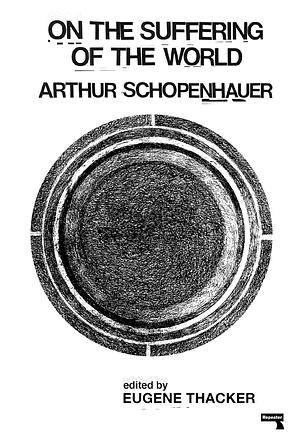 On the Suffering of the World by Arthur Schopenhauer, Eugene Thacker