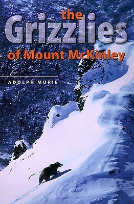 The Grizzlies of Mount McKinley by Adolph Murie, Jan O. Murie