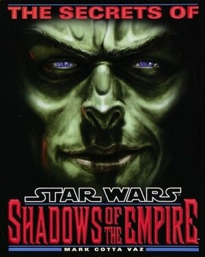 The Secrets of Star Wars: Shadows of the Empire by Mark Cotta Vaz