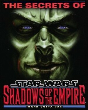 The Secrets of Star Wars: Shadows of the Empire by Mark Cotta Vaz