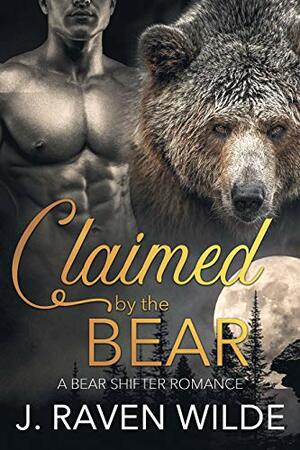 Claimed by the Bear: A Bear Shifter Paranormal Romance by J. Raven Wilde