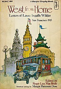 West from Home: Letters of Laura Ingalls Wilder, San Francisco, 1915 by Laura Ingalls Wilder, Margot Patterson Doss, Roger Lea MacBride