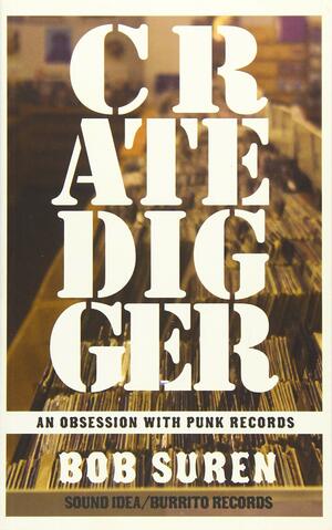 Crate Digger: An Obsession with Punk Records by Bob Suren