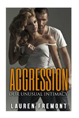 Aggression: Our Unusual Intimacy by Lauren Fremont