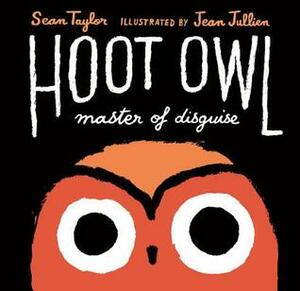 Hoot Owl, Master of Disguise by Sean Taylor, Jean Jullien