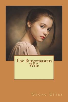 The Burgomasters Wife by Georg Ebers