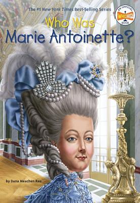 Who Was Marie Antoinette? by Dana Meachen Rau, Who HQ