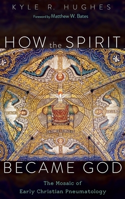 How the Spirit Became God by Kyle R. Hughes