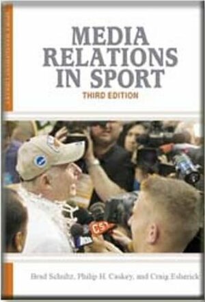 Media Relations in Sport by Philip H. Caskey, Brad Schultz, Craig Esherick