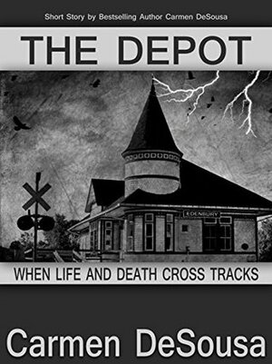 The Depot: When Life and Death Cross Tracks by Carmen DeSousa