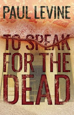 To Speak For The Dead by Paul Levine