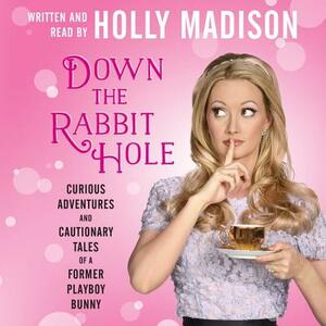 Down the Rabbit Hole: Curious Adventures and Cautionary Tales of a Former Playboy Bunny by 