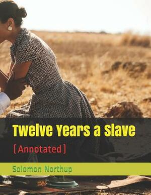 Twelve Years a Slave: (annotated) by Solomon Northup