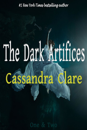 The Dark Artifices: OneTwo by Cassandra Clare, Heinrich Koop, Franca Fritz
