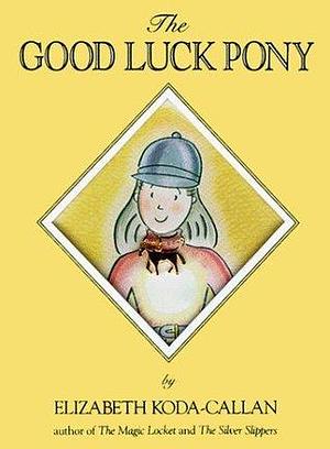 The Good Luck Pony by Elizabeth Koda-Callan, Elizabeth Koda-Callan