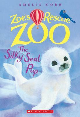 The Silky Seal Pup (Zoe's Rescue Zoo #3) by Amelia Cobb