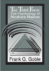 The Third Force: The Psychology of Abraham Maslow by Frank G. Goble, Abraham H. Maslow