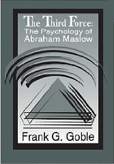 The Third Force: The Psychology of Abraham Maslow by Abraham H. Maslow, Frank G. Goble