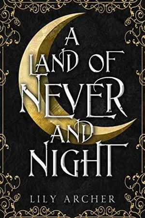 A Land of Never and Night by Lily Archer