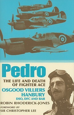 Pedro: The Life and Death of Fighter Ace Osgood Villiers Hanbury, DSO, DFC and Bar by Christopher Lee, Robin Rhoderick-Jones