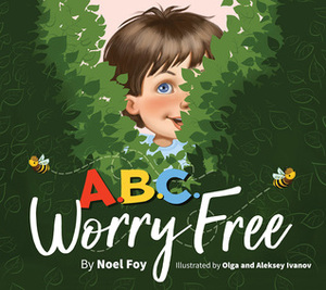 ABC Worry Free by Olga And Aleksey Ivanov, Noel Foy