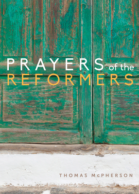 Prayers of the Reformers by Thomas McPherson