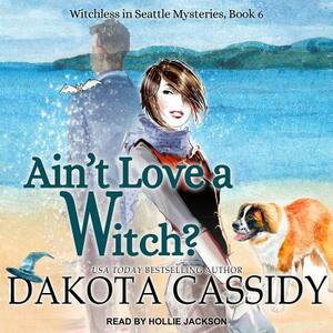 Ain't Love a Witch? by Dakota Cassidy