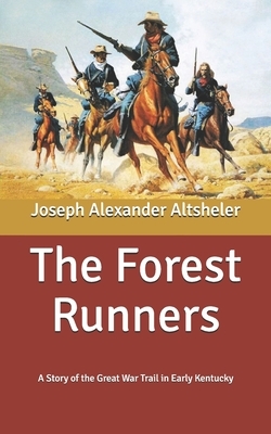 The Forest Runners: A Story of the Great War Trail in Early Kentucky by Joseph Alexander Altsheler