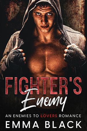 Fighter's Enemy: Brother's Best Friend, Enemies to Lovers, MMA Fighter Romance by Emma Black