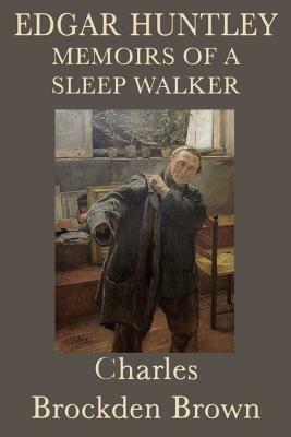 Edgar Huntley Memoirs of a Sleep Walker by Charles Brockden Brown