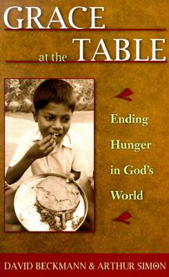 Grace at the Table: Ending Hunger in God's World by David Beckmann