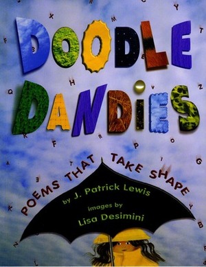 Doodle Dandies: Poems That Take Shape by J. Patrick Lewis, Lisa Desimini