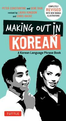 Making Out in Korean: A Korean Language Phrase Book by Gene Baij, Peter Constantine