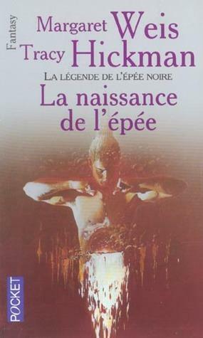 La naissance de l'épée by Tracy Hickman, Margaret Weis