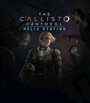 The Callisto Protocol: Helix Station by Gregory Thompson, Tex Grisham